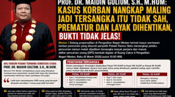 Ahli Hukum Pidana Prof. Dr. Maidin Gultom, S.H., M.Hum : Kasus Korban Nangkap Maling Jadi Tersangka Itu Tidak Sah, Prematur dan Layak Dihentikan, Bukti Tidak Jelas!